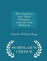 The Gnostics and Their Remains, Ancient and Medieval - Scholar's Choice Edition