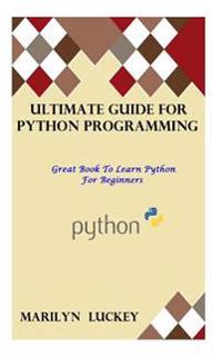 Ultimate Guide for Python Programming: Great Book to Learn Python for Beginners