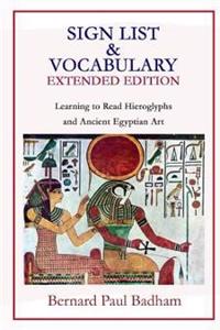 Sign List & Vocabulary Extended Edition Learning to Read Hieroglyphs and Ancient Egyptian Art