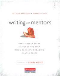 Writing with Mentors: How to Reach Every Writer in the Room Using Current, Engaging Mentor Texts