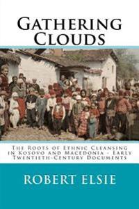 Gathering Clouds: The Roots of Ethnic Cleansing in Kosovo and Macedonia - Early Twentieth-Century Documents