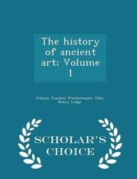 The History of Ancient Art; Volume 1 - Scholar's Choice Edition