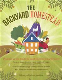 The Backyard Homestead: Produce All the Food You Need on Just 1/4 Acre!