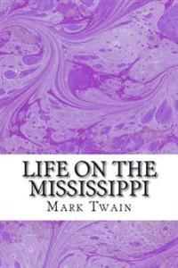 Life on the Mississippi: (Mark Twain Classics Collection)