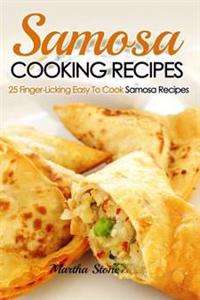 Samosa Cooking Recipes: 25 Finger-Licking Easy to Cook Samosa Recipes