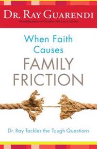 When Faith Causes Family Friction: Dr. Ray Tackles the Tough Questions