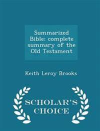 Summarized Bible; Complete Summary of the Old Testament - Scholar's Choice Edition