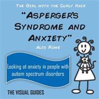 Asperger's Syndrome and Anxiety: By the Girl with the Curly Hair
