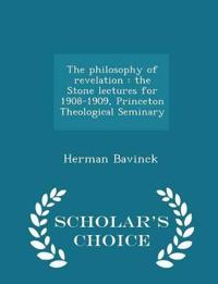 The Philosophy of Revelation: The Stone Lectures for 1908-1909, Princeton Theological Seminary - Scholar's Choice Edition