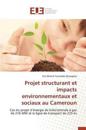 Projet Structurant Et Impacts Environnementaux Et Sociaux Au Cameroun