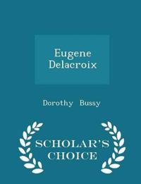 Eugene Delacroix - Scholar's Choice Edition