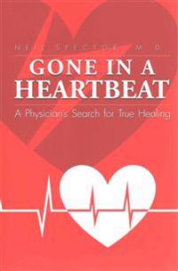 Gone in a Heartbeat a Physician's Search for True Healing