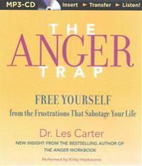 The Anger Trap: Free Yourself from the Frustrations That Sabotage Your Life