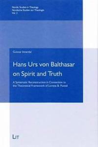 Hans Urs Von Balthasar on Spirit and Truth: A Systematic Reconstruction in Connection to the Theoretical Framework of Lorenz B. Puntel