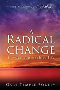 A Radical Change in Your Approach to Life: The Teachings of Joshua