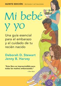 Mi Bebe y Yo: Una Guia Esencial Para El Embarazo y El Cuidado de Tu Recien Nacido