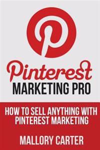 Pinterest Marketing Pro: How to Sell Anything with Pinterest Marketing