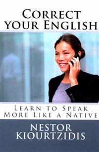 Correct Your English: Learn to Speak More Like a Native