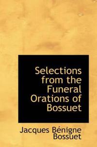 Selections from the Funeral Orations of Bossuet
