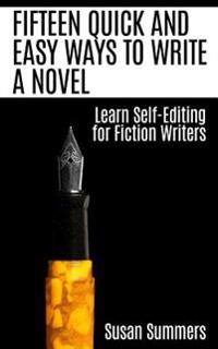 Fifteen Quick and Easy Ways to Write a Novel: Learn Self-Editing for Fiction Writers