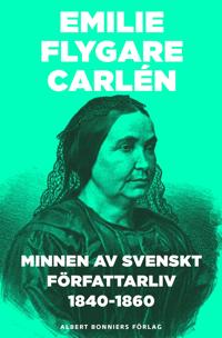 Minnen av svenskt författarliv 1840-1860 : del 1 och 2