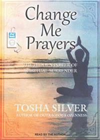 Change Me Prayers: The Hidden Power of Spiritual Surrender