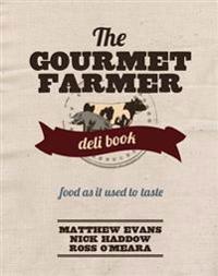 Gourmet Farmer Deli Book: Food as It Used to Taste