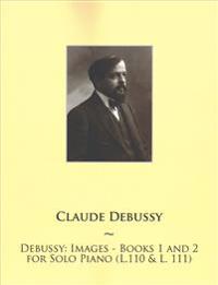 Debussy: Images - Books 1 and 2 for Solo Piano (L.110 & L. 111)