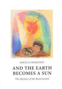 And the Earth Becomes a Sun: The Mystery of the Resurrection