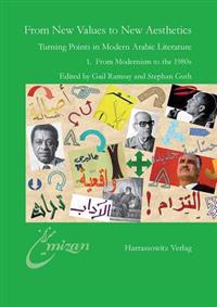 From New Values to New Aesthetics: Turning Points in Modern Arabic Literature 1. from Modernism to the 1980s