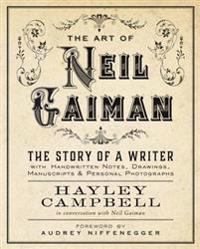Art of Neil Gaiman: The Story of a Writer with Handwritten Notes, Drawings, Manuscripts, and Personal Photographs