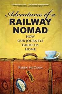 Adventures of a Railway Nomad: How Our Journeys Guide Us Home