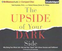 The Upside of Your Dark Side: Why Being Your Whole Self Not Just Your 