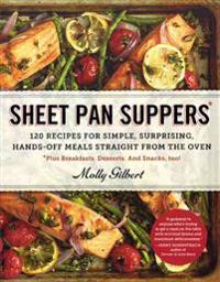 Sheet Pan Suppers: 120 Recipes for Simple, Surprising, Hands-Off Meals Straight from the Oven *Plus Breakfasts. Desserts. and Snacks, Too