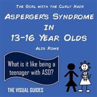 Asperger's Syndrome in 13-16 Year Olds: By the Girl with the Curly Hair