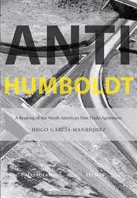 Anti-Humboldt: A Reading of the North American Free Trade Agreement