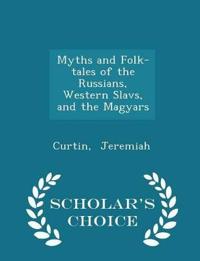 Myths and Folk-Tales of the Russians, Western Slavs, and the Magyars - Scholar's Choice Edition