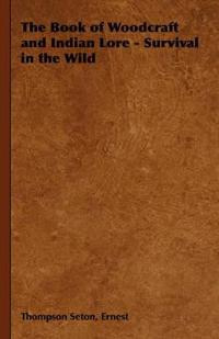 The Book of Woodcraft And Indian Lore - Survival in the Wild