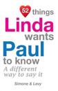52 Things Linda Wants Paul To Know: A Different Way To Say It