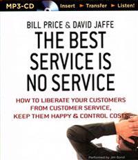 The Best Service Is No Service: How to Liberate Your Customers from Customer Service, Keep Them Happy, and Control Costs