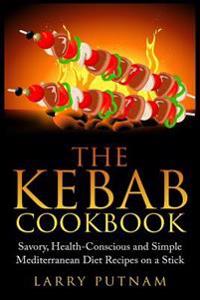 The Kebab Cookbook: Savory, Health-Conscious and Simple Mediterranean Diet Recipes on a Stick