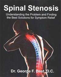 Spinal Stenosis: Understanding the Problem and Finding the Best Solutions for Symptom Relief