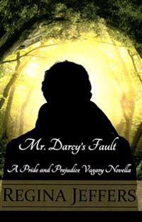 Mr. Darcy's Fault: A Pride and Prejudice Vagary Novella