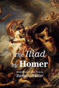 The Iliad by Homer: Rendered Into English Prose by Samuel Butler