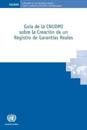 Guía de la CNUDMI sobre la Creación de un Registro de Garantías Reales