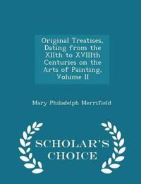 Original Treatises, Dating from the Xiith to Xviiith Centuries on the Arts of Painting, Volume II - Scholar's Choice Edition