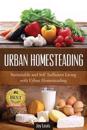 Urban Homesteading: Sustainable and Self Sufficient Living with Urban Homesteading