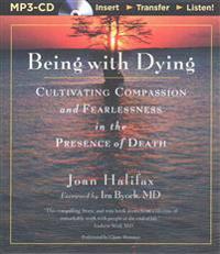 Being with Dying: Cultivating Compassion and Fearlessness in the Presence of Death