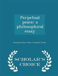 Perpetual Peace; A Philosophical Essay - Scholar's Choice Edition