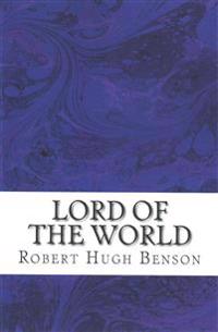 Lord of the World: (Robert Hugh Benson Classics Collection)